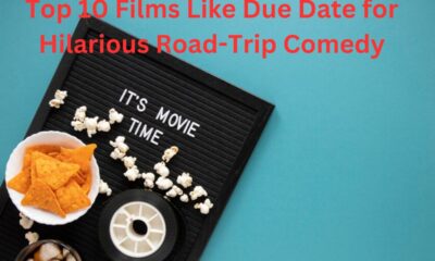 Top 10 Films Like Due Date for Hilarious Road-Trip Comedy