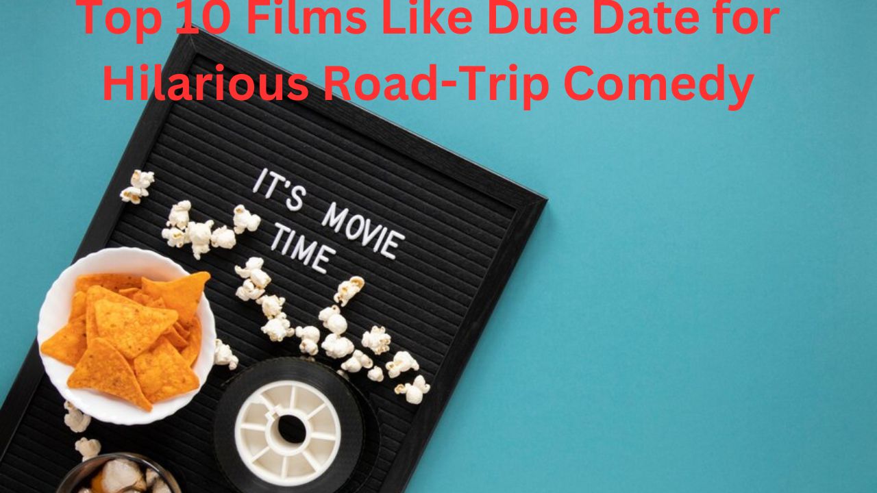 Top 10 Films Like Due Date for Hilarious Road-Trip Comedy